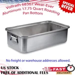 Vollrath 68367 Wear-ever Aluminum 17.75 Quart Roasting Pan Bottom, Durability. Fixed Price $105.65.
